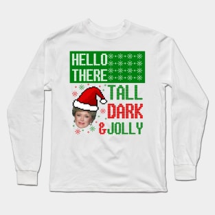 Golden Girls Ugly Christmas Sweater Design—Hello There, Tall, Dark, and Jolly Long Sleeve T-Shirt